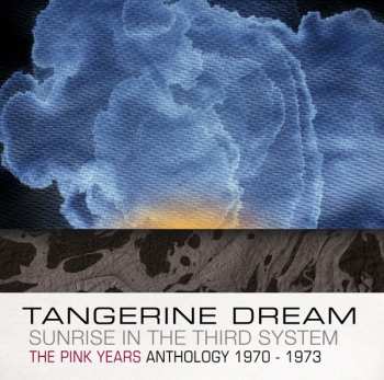 Album Tangerine Dream: Sunrise In The Third System (The Pink Years Anthology 1970-1973)