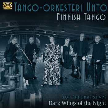 CD Tango-orkesteri Unto: Finnish Tango - Yön Tummat Siivet = Dark Wings Of The Night