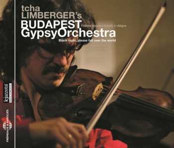 Album Tcha Limberger: Black Night, Please Fall Over The World / Fekete Ejszaka Borulj A Vilagra