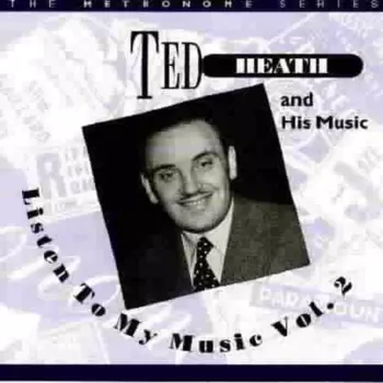 Ted Heath And His Music: Listen To My Music Vol.2