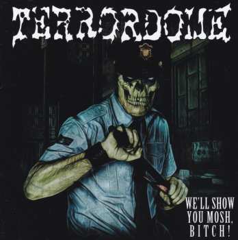 CD Terrordome: We'll Show You Mosh, Bitch! LTD
