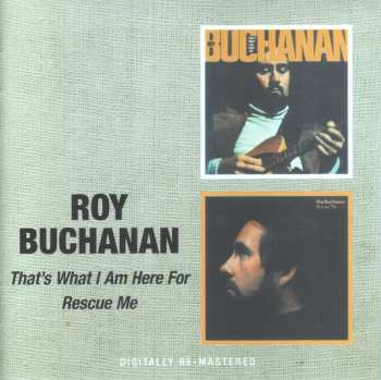 CD Roy Buchanan: That's What I Am Here For / Rescue Me