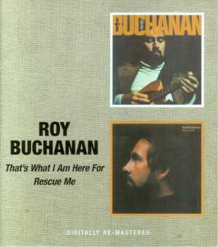 CD Roy Buchanan: That's What I Am Here For / Rescue Me