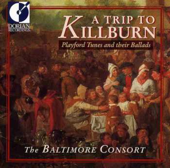 Album The Baltimore Consort: A Trip To Killburn (Playford Tunes And Their Ballads)