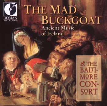 Album The Baltimore Consort: The Mad Buckgoat: Ancient Music Of Ireland