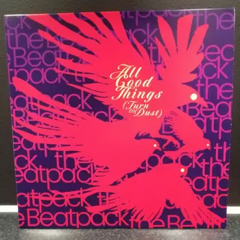 The Beatpack: All Good Things (Turn To Dust)