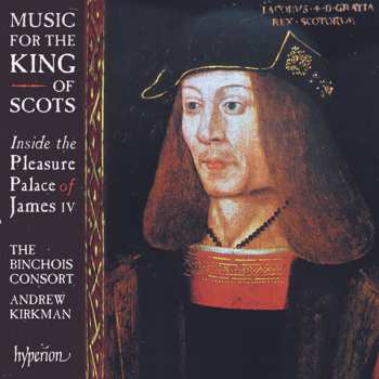 Album The Binchois Consort: Music For The King Of Scots