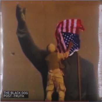 2LP The Black Dog: Post -Truth LTD