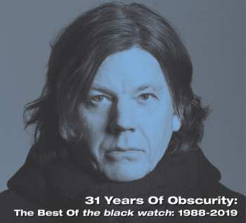 Album The Black Watch: 31 Years Of Obscurity: The Best Of The Black Watch: 1988-2019