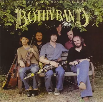The Bothy Band: Old Hag You Have Killed Me