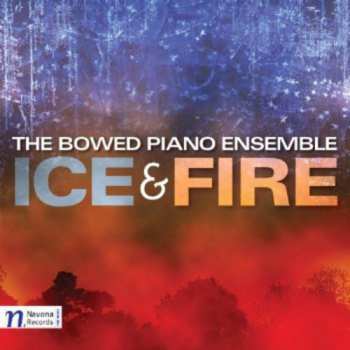 Album The Bowed Piano Ensemble: Ice & Fire
