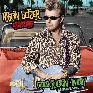 2CD Brian Setzer Orchestra: Good Rockin' Daddy (Live In San Francisco '95)