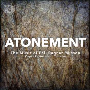 Album The Caput Ensemble: Atonment. The Music of Páll Ragnar Pálsson
