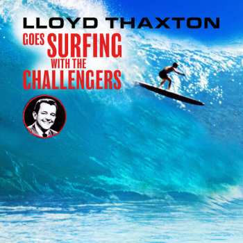 CD The Challengers: Lloyd Thaxton Goes Surfing With The Challengers