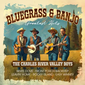 The Charles River Valley Boys: Bluegrass & Banjo Greatest Hits