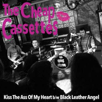 Album The Cheap Cassettes: Kiss The Ass Of My Heart b/w Black Leather Angel