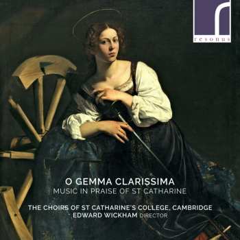 Album The Choir Of St. Catharine's College, Cambridge: O Gemma Clarissima (Music In Praise Of St Catharine)