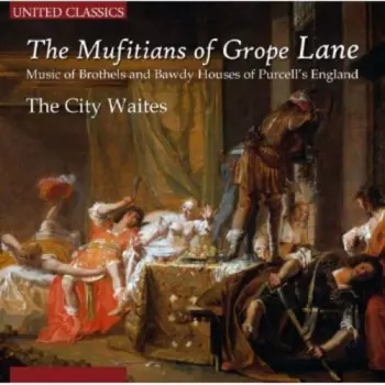 The Muẝitians Of Grope Lane (Music Of Brothels And Bawdy Houses Of Purcell's England)