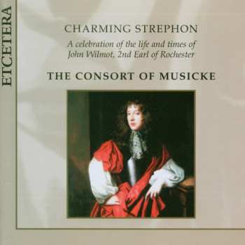 Album The Consort Of Musicke: Charming Strephon (A Celebration Of The Life And Times Of John Wilmot, 2nd Earl Of Rochester)