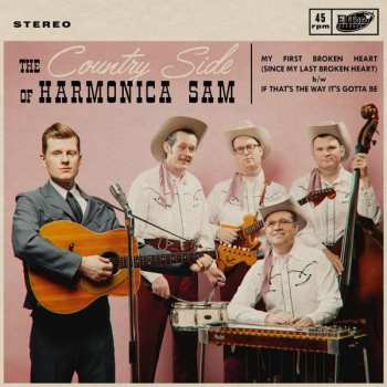 SP The Country Side Of Harmonica Sam: My First Broken Heart / If That's The Way It's Gotta Be﻿