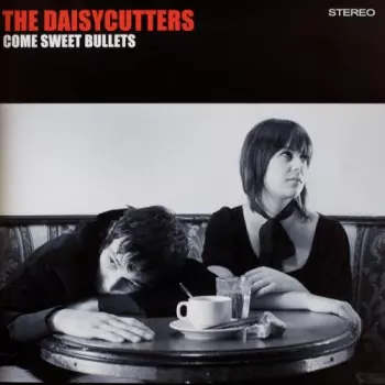 The Daisycutters: Come Sweet Bullets