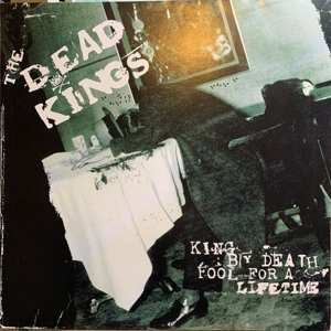 LP The Dead Kings: King By Death Fool For A Lifetime