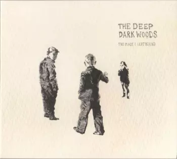 The Deep Dark Woods: The Place I Left Behind