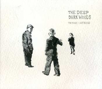 CD The Deep Dark Woods: The Place I Left Behind