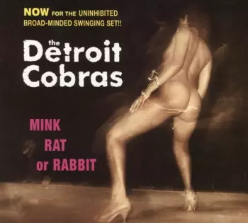 The Detroit Cobras: Mink Rat Or Rabbit