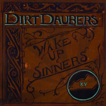 The Dirt Daubers: Wake Up, Sinners