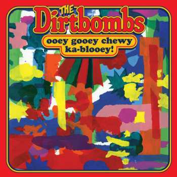 LP The Dirtbombs: Ooey Gooey Chewy Ka-Blooey!