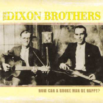 Album Dixon Brothers: How Can A Broke Man Be Happy?