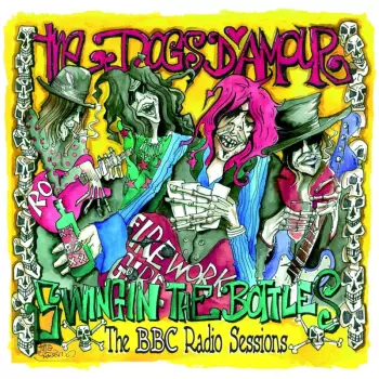 The Dogs D'Amour: Swingin' The Bottles (The BBC Radio Sessions)