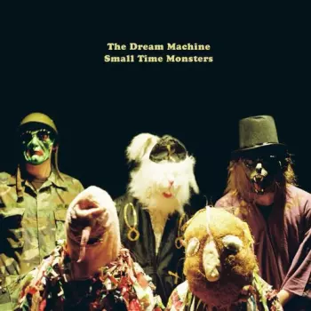 The Dream Machine: Small Time Monsters