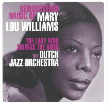 Album The Dutch Jazz Orchestra: The Lady Who Swings The Band - Rediscovered Music Of Mary Lou Williams