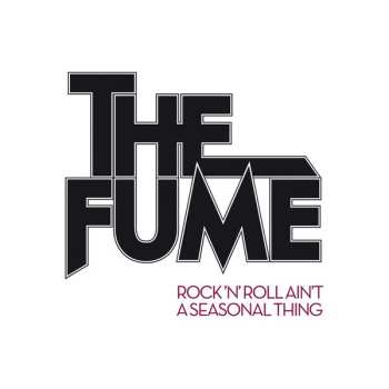 Album The Fume: Rock'n'Roll Ain't A Seasonal Thing