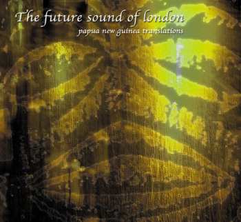 Album The Future Sound Of London: Papua New Guinea Translations