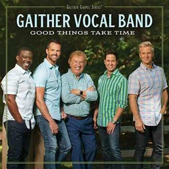 Album The Gaither Vocal Band: Good Things Take Time