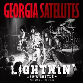 The Georgia Satellites: Lightnin' In A Bottle (The Official Live Album)