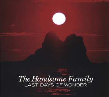CD The Handsome Family: Last Days Of Wonder