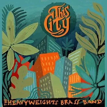 The Heavyweights Brass Band: This City
