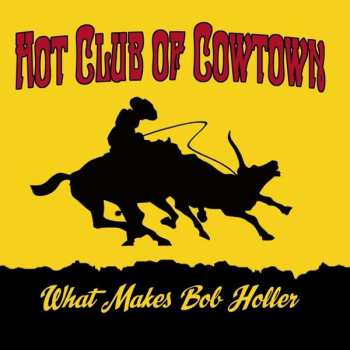 LP The Hot Club Of Cowtown: What Makes Bob Holler
