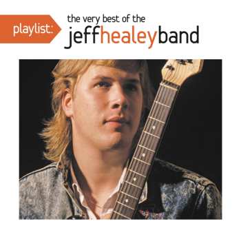 Album The Jeff Healey Band: Playlist: The Very Best Of The Jeff Healey Band