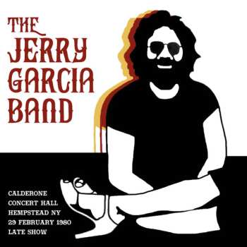 Album The Jerry Garcia Band: Calderone Concert Hall Hempstead Ny 29 February 1980 Late Show