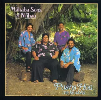 The Makaha Sons Of Ni'ihau: Pauna Hou Me Ke Aloha