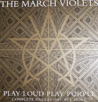 The March Violets: Play Loud Play Purple: Complete Singles 1982 - 85 & More