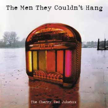 The Men They Couldn't Hang: The Cherry Red Jukebox