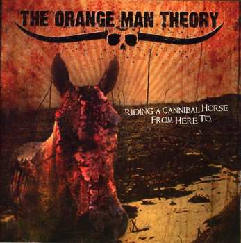 Album The Orange Man Theory: Riding A Cannibal Horse From Here To...