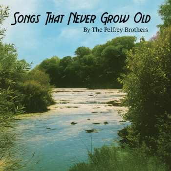 Album The Pelfrey Brothers: Songs That Never Grow Old