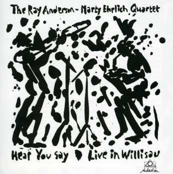 Album The Ray Anderson - Marty Ehrlich Quartet: Hear You Say - Live In Willisau